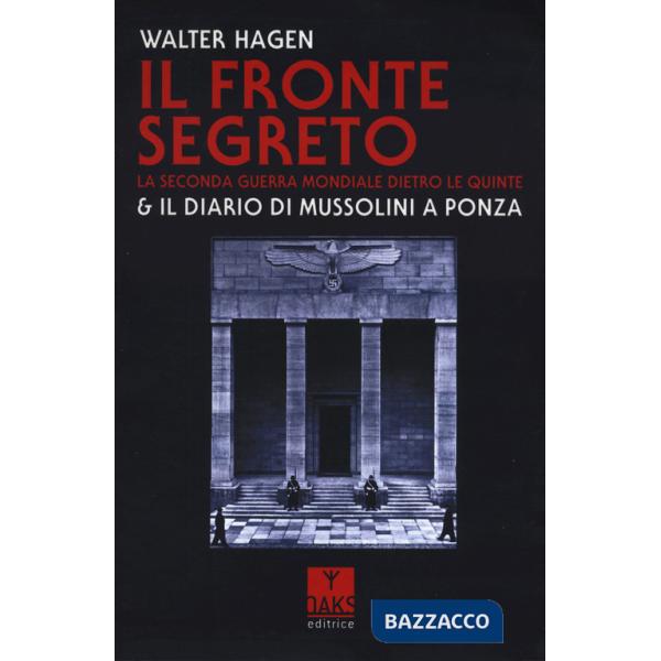 Fronte segreto. La Seconda guerra mondiale dietro le quinte & il diario di Mussolini a Ponza (Il)