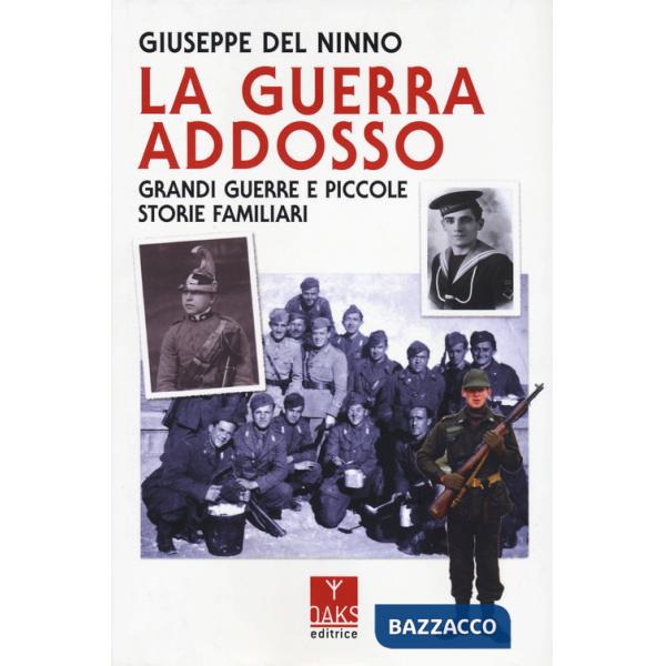 Guerra addosso. Grandi guerre e piccole storie familiari (La)