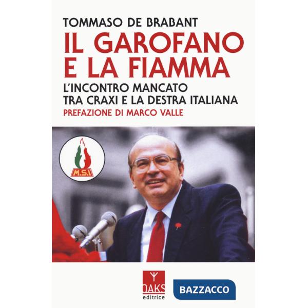 Garofano e la fiamma. L'incontro mancato tra Craxi e la destra italiana (Il)