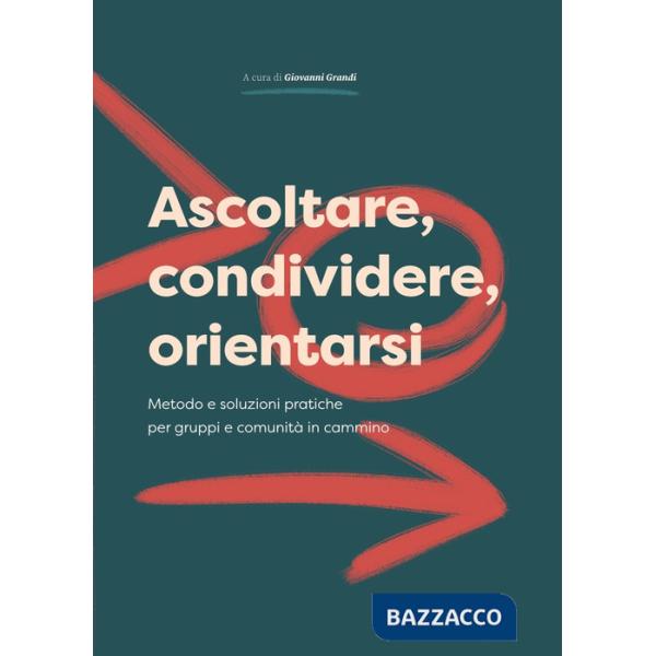Ascoltare, condividere, orientarsi. Metodo e soluzioni pratiche per gruppi e comunità in cammino