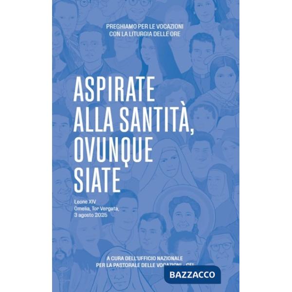 Preghiamo per le vocazioni con la liturgia delle ore 2026. Aspirate alla santità ovunque siate