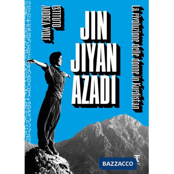 Jin Jiyan Azadi. La rivoluzione delle donne in Kurdistan