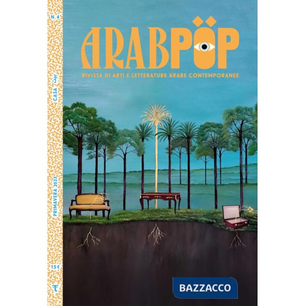 Arabpop. Rivista di arti e letterature arabe contemporanee. Vol. 4: Casa