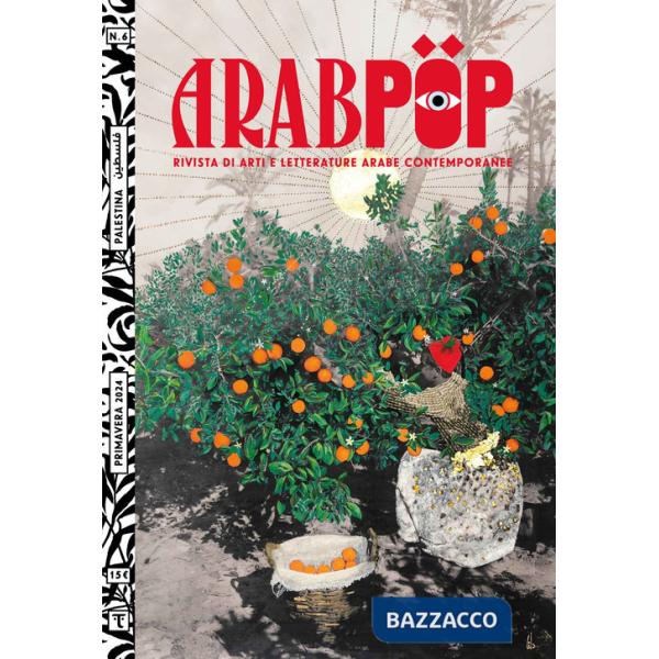Arabpop. Rivista di arti e letterature arabe contemporanee (2024). Vol. 6: Palestina