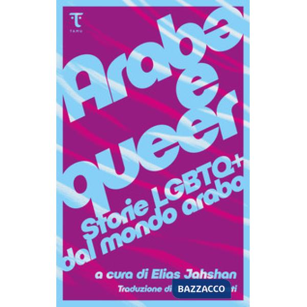 Arab* e queer. Storie Lgbtq+ dal mondo arabo