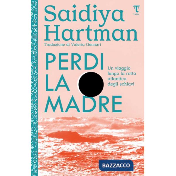 Perdi la madre. Un viaggio lungo la rotta atlantica degli schiavi. Nuova ediz.