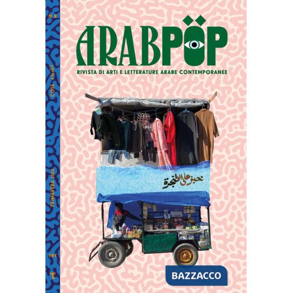 Arabpop. Rivista di arti e letterature arabe contemporanee. Vol. 8: Cose