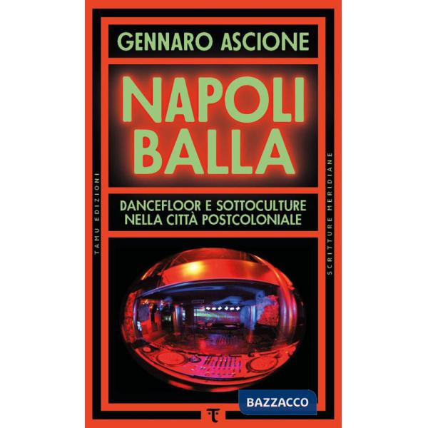 Napoli balla. Dancefloor e sottoculture nella città postcoloniale