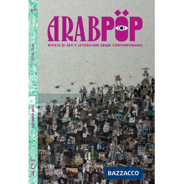 Arabpop. Rivista di arti e letterature arabe contemporanee. Vol. 9: Città