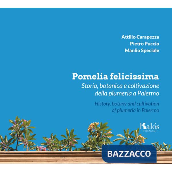 Pomelia felicissima. Storia, botanica e coltivazione della plumeria a Palermo-History, botany and cultivation of plumeria in Pal