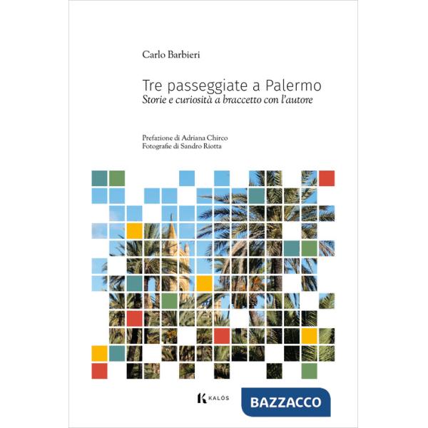 Tre passeggiate a Palermo. Storie e curiosità a braccetto con l'autore