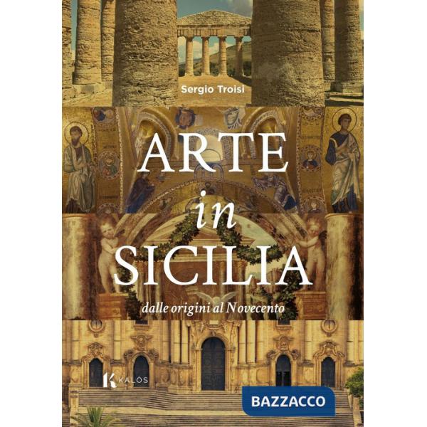 Arte in Sicilia. Dalle origini al Novecento