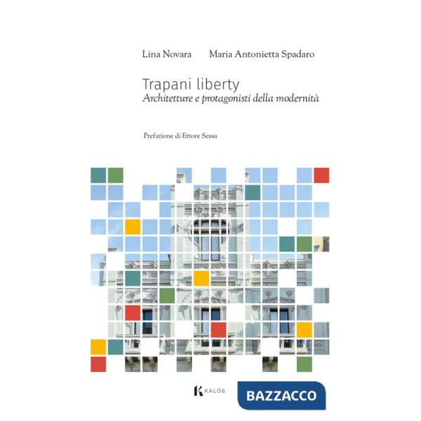 Trapani liberty. Architetture e protagonisti della modernità