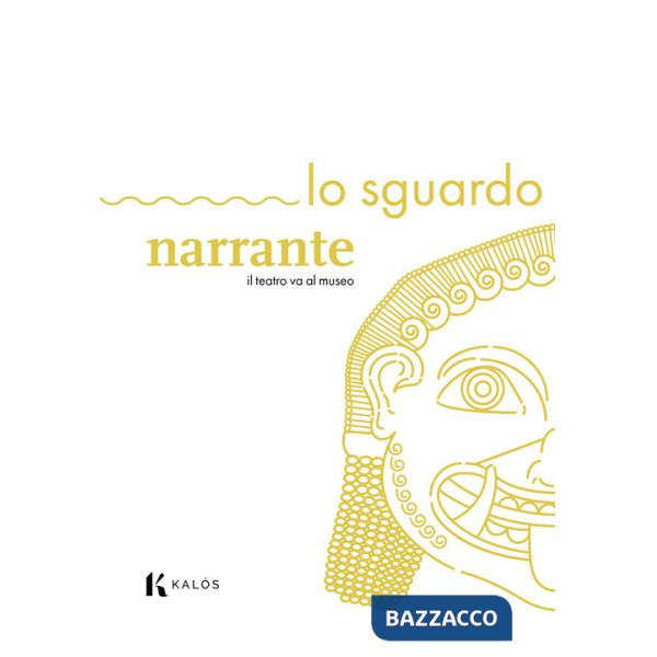 Sguardo narrante. Il teatro va al museo (Lo)