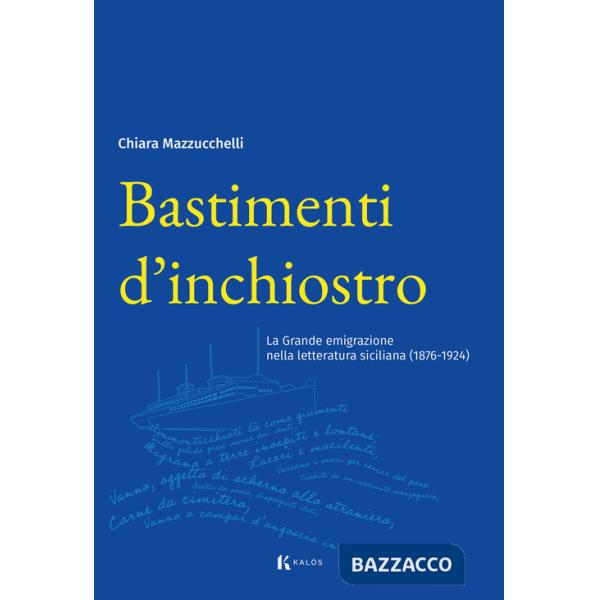 Bastimenti d'inchiostro. La grande emigrazione nella letteratura siciliana (1876-1924)