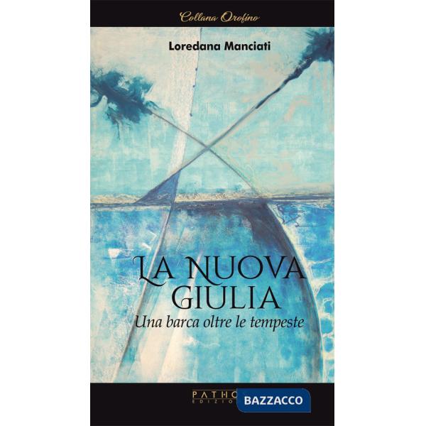 Nuova Giulia. Una barca oltre le tempeste (La)