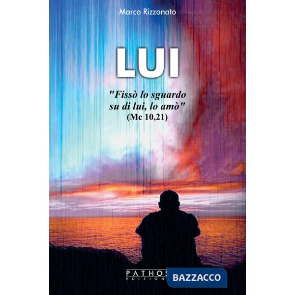 Lui. «Fissò lo sguardo su di lui, lo amò» (Mc 10, 21)