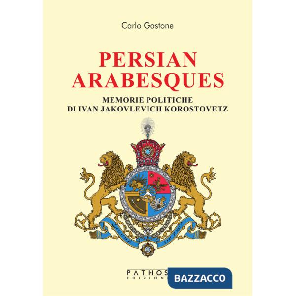 Persian arabesques. Memorie politiche di Ivan Jakovlevich Korostovetz