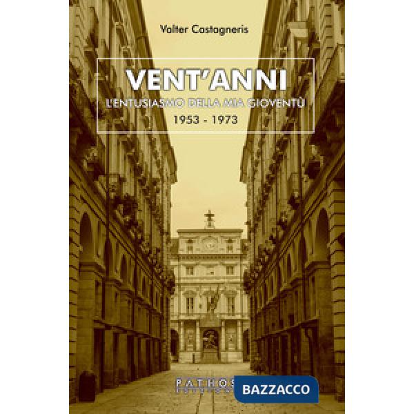 Vent'anni. L'entusiasmo della mia gioventù (1953-1973)