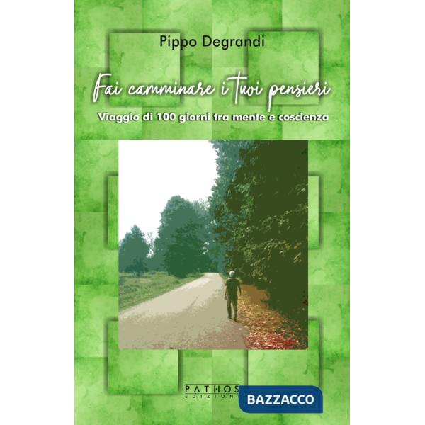 Fai camminare i tuoi pensieri. Viaggio di 100 giorni tra mente e coscienza