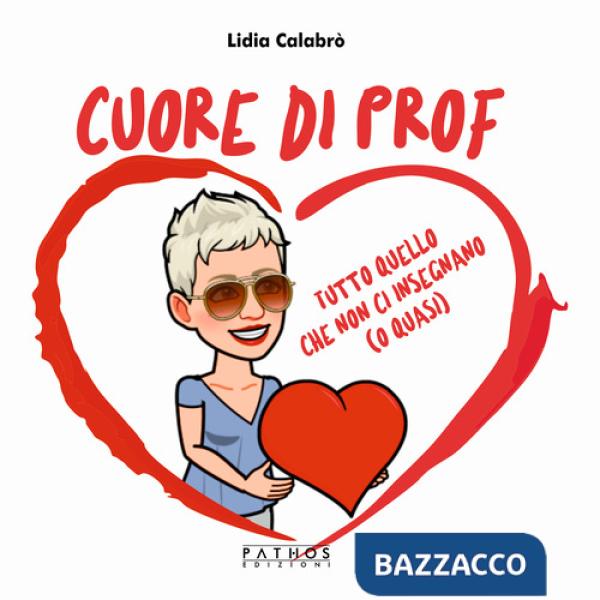 Cuore di prof. Tutto quello che non ci insegnano (o quasi)