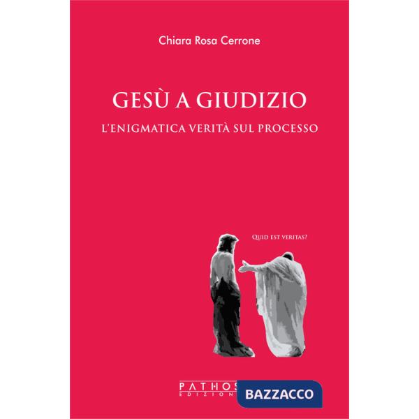 Gesù a giudizio. L'enigmatica verità sul processo