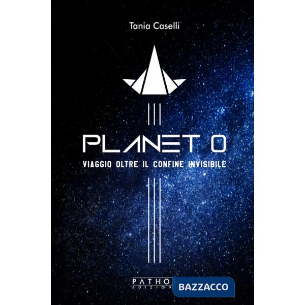 Planet 0. Viaggio oltre il confine invisibile