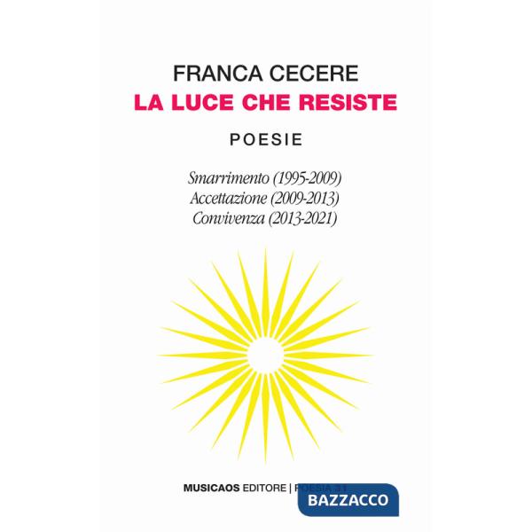 Luce che resiste: Smarrimento (1995-2009)-Accettazione (2009-2013)-Convivenza (2013-2021) (La)