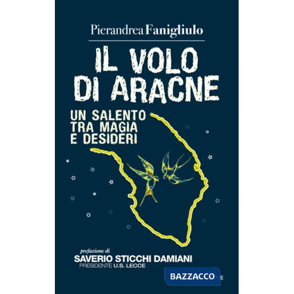 Volo di Aracne. Un Salento tra magia e desideri (Il)