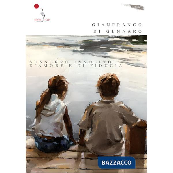 Sussurro insolito d'amore e di fiducia. Nuova ediz.