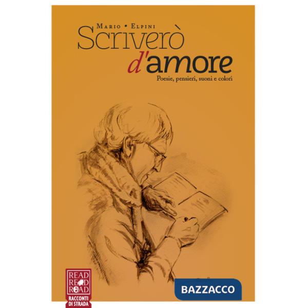 Scriverò d'amore. Poesie, pensieri, suoni e colori