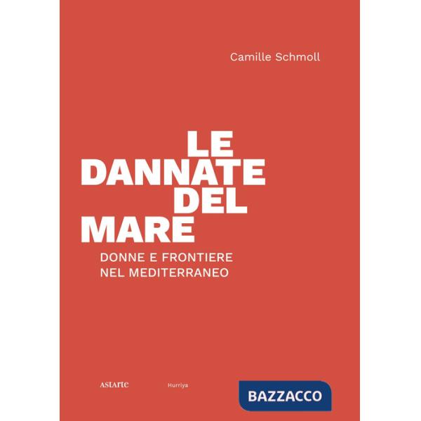 Dannate del mare. Donne e frontiere nel Mediterraneo (Le)