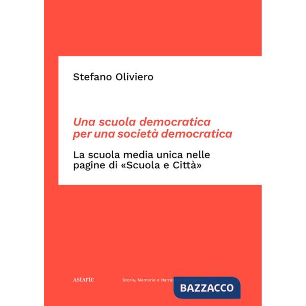 Scuola democratica per una società democratica. La scuola media unica nelle pagine di «Scuola e Città». Dalle origini del dibatt