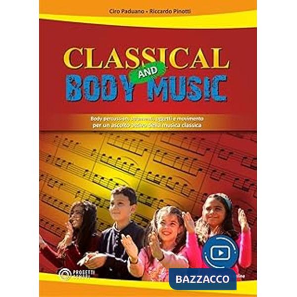 Classical and body music. Body percussion, oggetti e movimento per un ascolto attivo della musica classica. Con File audio e vid