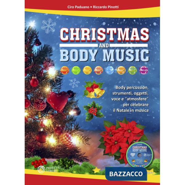 Christmas and body music. Body percussion, strumenti, oggetti, voce e "atmosfere" per celebrare il Natale in musica. Con DVD-ROM