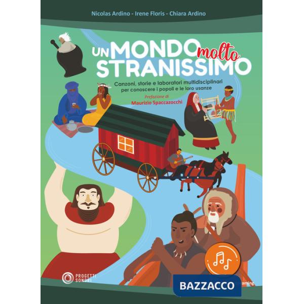 Mondo molto stranissimo. Canzoni, storie e laboratori multidisciplinari per conoscere i popoli e le loro usanze. Con file audio 