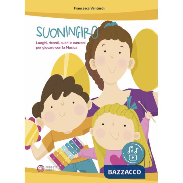 Suoningiro. Luoghi, ricordi, suoni e canzoni per giocare con la musica. Con risorse digitali in streaming
