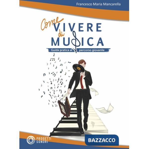 Come vivere di musica. Guida pratica al percorso giovanile