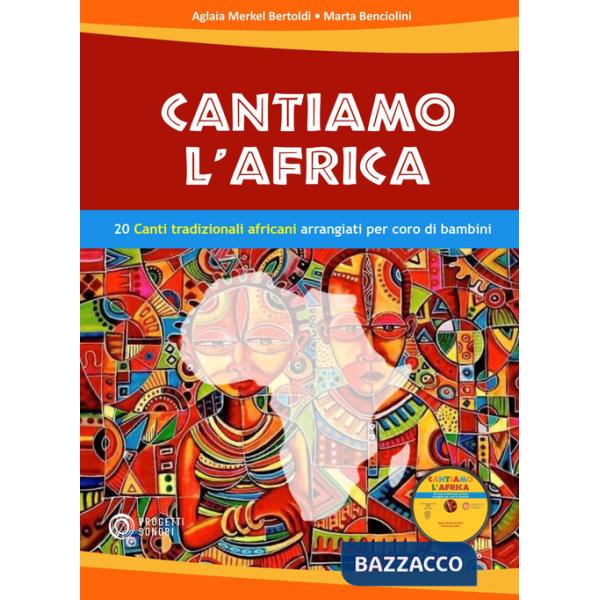 Cantiamo l'Africa. 20 canti tradizionali africani arrangiati per coro di bambini. Con CD-Audio