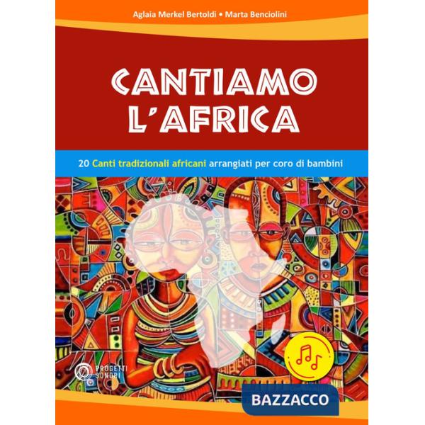 Cantiamo l'Africa. 20 canti tradizionali africani arrangiati per coro di bambini. Con file audio in streaming