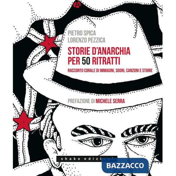 Storie d'anarchia per 50 ritratti. Racconto corale di immagini, sogni, canzoni e storie