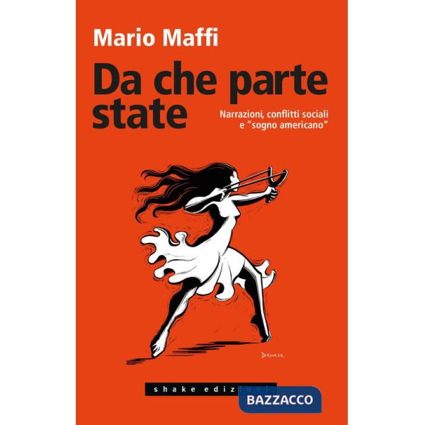 Da che parte state. Narrazioni, conflitti sociali e «sogno americano»
