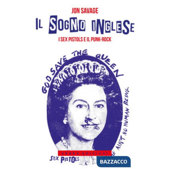 Sogno inglese. I Sex Pistols e il punk-rock (Il)