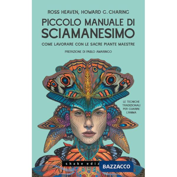 Piccolo manuale di sciamanesimo Come lavorare con le sacre Piante maestre