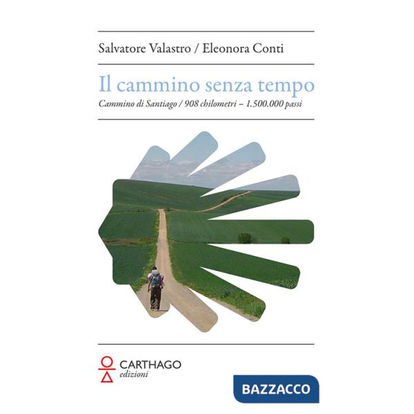 Cammino senza tempo. Cammino di Santiago. 908 chilometri - 1.500.000 passi (Il)