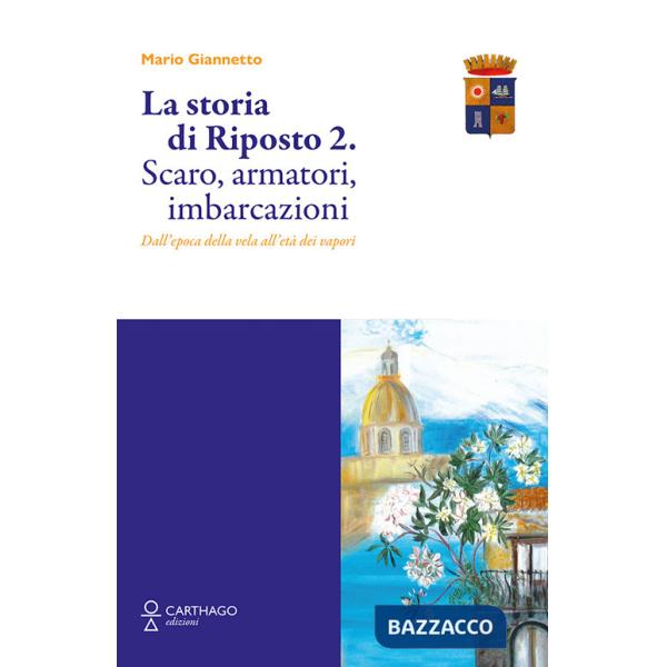 Storia di Riposto 2. Scaro, armatori, imbarcazioni dall'epoca della vela all'età dei vapori (La)