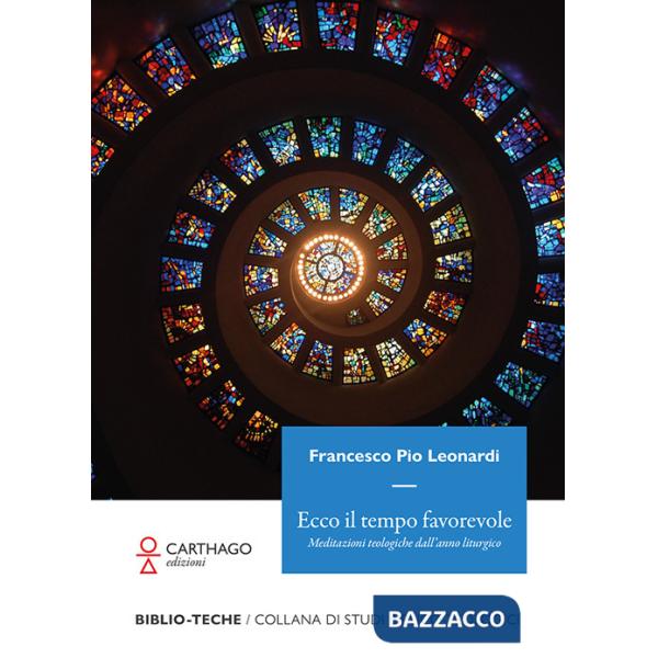 Ecco il tempo favorevole. Meditazioni teologiche dall'anno liturgico