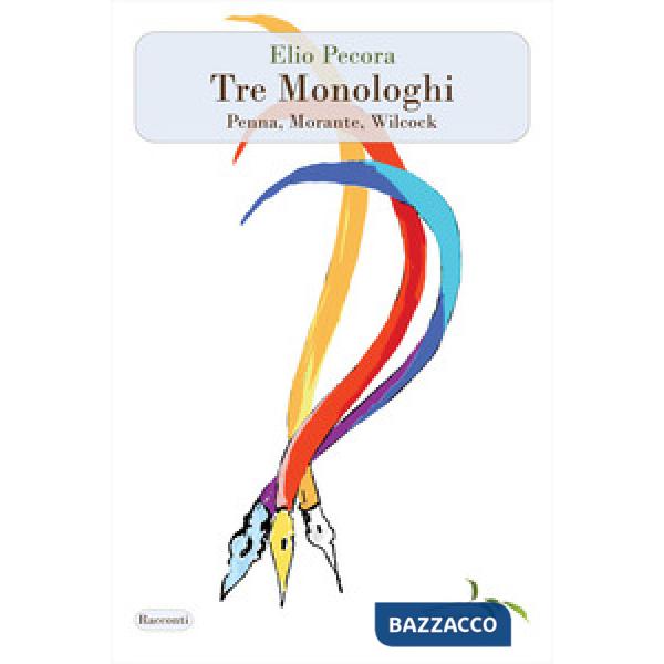 Tre monologhi. Penna, Morante, Wilcock