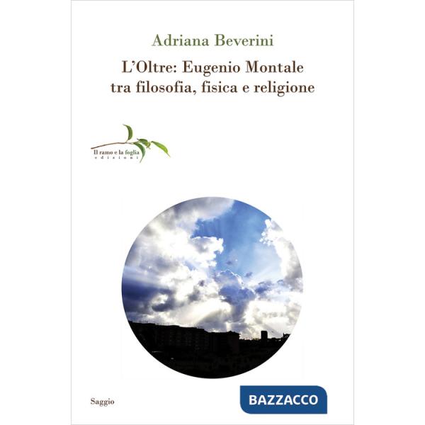 Oltre: Eugenio Montale tra filosofia, fisica e religione (L')