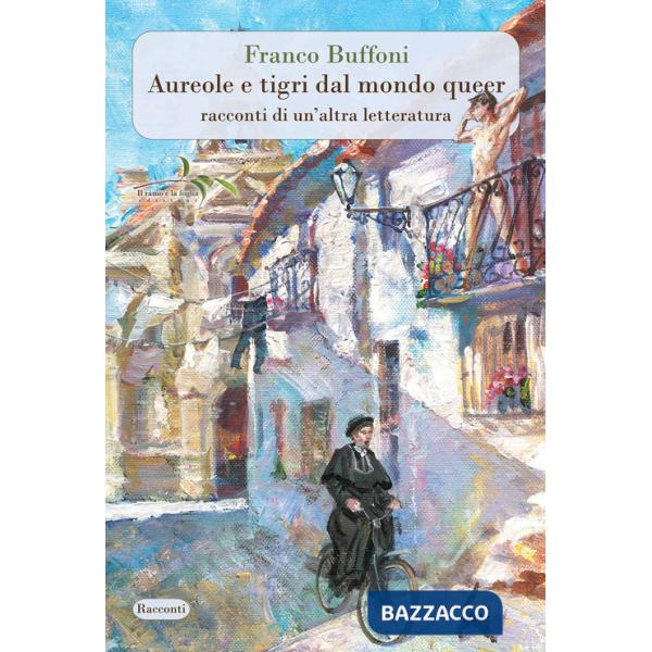Aureole e tigri dal mondo queer. Racconti di un'altra letteratura. Nuova ediz.